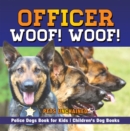 Image for Officer Woof! Woof! | Police Dogs Book for Kids | Children&#39;s Dog Books