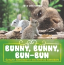 Image for Bunny, Bunny, Bun-Bun - Caring for Rabbits Book for Kids | Children&#39;s Rabbit Books