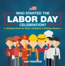 Image for Who Started the Labor Day Celebration? Holiday Book for Kids | Children&#39;s Holiday Books