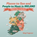 Image for Places to See and People to Meet in Ireland - Geography Books for Kids Age 9-12 | Children&#39;s Explore the World Books
