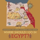 Image for Where Should I Go In Egypt? Geography 4th Grade - Children&#39;s Africa Books