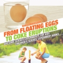 Image for From Floating Eggs to Coke Eruptions - Awesome Science Experiments for Kids | Children&#39;s Science Experiment Books
