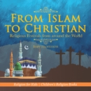 Image for From Islam to Christian - Religious Festivals from Around the World - Religion for Kids | Children&#39;s Religion Books