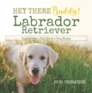 Image for Hey There Buddy! - Labrador Retriever Kids Books - Children&#39;s Dog Books