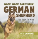 Image for Woof! Woof! Bark! Bark! | German Shepherd Dog Book for Kids | Children&#39;s Dog Books