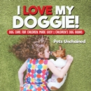Image for I Love My Doggie! - Dog Care For Children Made Easy - Children&#39;s Dog Books