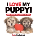 Image for I Love My Puppy! - Puppy Care For Kids - Children&#39;s Dog Books