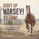 Image for Giddy Up Horsey! Yeehaw! - Horses Book For Kids - Children&#39;s Horse Books