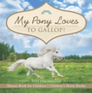 Image for My Pony Loves To Gallop! - Horses Book For Children - Children&#39;s Horse Book