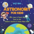 Image for Astronomy For Kids - Earth, Space &amp; Planets Quiz Book For Kids - Children&#39;s