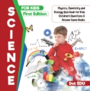 Image for Science for Kids First Edition | Physics, Chemistry and Biology Quiz Book for Kids | Children&#39;s Questions &amp; Answer Game Books
