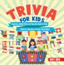 Image for Trivia for Kids | Countries, Capital Cities and Flags Quiz Book for Kids | Children&#39;s Questions &amp; Answer Game Books