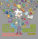 Image for Let&#39;s Play the Mad Scientist! | Science Projects for Kids | Children&#39;s Science Experiment Books