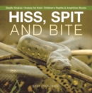Image for Hiss, Spit And Bite - Deadly Snakes - Snakes For Kids - Children&#39;s Reptile