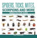 Image for Spiders, Ticks, Mites, Scorpions And More - Insects For Kids - Arachnid Edi