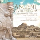 Image for Ancient Civilizations - Mesopotamia, Egypt, and the Indus Valley | Ancient History for Kids | 4th Grade Children&#39;s Ancient History