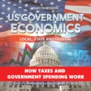 Image for US Government Economics - Local, State and Federal | How Taxes and Government Spending Work | 4th Grade Children&#39;s Government Books
