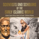 Image for Scientists and Scholars of the Early Islamic World - Islamic Empire History Book 3rd Grade | Children&#39;s History