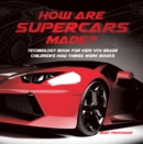 Image for How Are Supercars Made? Technology Book for Kids 4th Grade | Children&#39;s How Things Work Books
