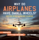 Image for Why Do Airplanes Have Small Wheels? Everything You Need to Know About The Airplane - Vehicles for Kids | Children&#39;s Planes &amp; Aviation Books