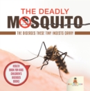 Image for Deadly Mosquito: The Diseases These Tiny Insects Carry - Health Book for Kids | Children&#39;s Diseases Books
