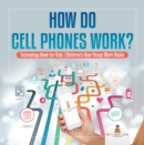 Image for How Do Cell Phones Work? Technology Book for Kids | Children&#39;s How Things Work Books