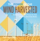Image for Power of the Wind Harvested - Understanding Wind Power for Kids | Children&#39;s Electricity Books