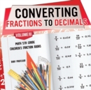 Image for Converting Fractions to Decimals Volume III - Math 5th Grade Children&#39;s Fraction Books