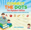Image for Connect the Dots - The Alphabet Edition - Reading Book Preschool Children&#39;s Reading and Writing Books