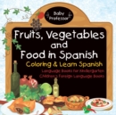 Image for Fruits, Vegetables and Food in Spanish - Coloring &amp; Learn Spanish - Language Books for Kindergarten Children&#39;s Foreign Language Books