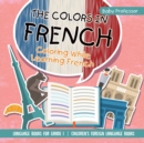 Image for The Colors in French - Coloring While Learning French - Language Books for Grade 1 Children&#39;s Foreign Language Books