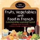 Image for Fruits, Vegetables and Food in French - Coloring While Learning French - Language Books for Grade 1 Children&#39;s Foreign Language Books