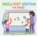 Image for Single-Digit Addition for Grade 1 : Math Workbooks Children&#39;s Math Books