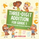 Image for Three-Digit Addition for Grade 1 : Math Books 1st Grade Children&#39;s Math Book