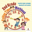 Image for 2nd Grade Telling Time Workbook : Quarter Hour Exercises Children&#39;s Math Books