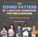 Image for The Sound Pattern of Language Workbook for Preschoolers Children&#39;s Reading &amp; Writing Books