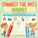 Image for Connect the Dots Alphabet - Mix Theme Edition - Workbook for Preschoolers Children&#39;s Activities, Crafts &amp; Games Books