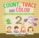 Image for Count, Trace and Color - Workbook for Kindergarten Children&#39;s Math Books