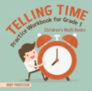Image for Telling Time Practice Workbook for Grade 1 Children&#39;s Math Books