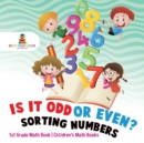 Image for Is It Odd or Even? Sorting Numbers - 1st Grade Math Book Children&#39;s Math Books