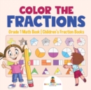 Image for Color the Fractions - Grade 1 Math Book Children&#39;s Fraction Books