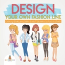 Image for Design Your Own Fashion Line : Coloring Books for Little Girls Children&#39;s Fashion Books