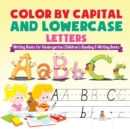 Image for Color by Capital and Lowercase Letters - Writing Books for Kindergarten Children&#39;s Reading &amp; Writing Books