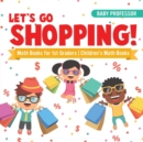 Image for Let&#39;s Go Shopping! - Math Books for 1st Graders Children&#39;s Math Books