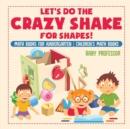 Image for Let&#39;s Do the Crazy Shake for Shapes! Math Books for Kindergarten Children&#39;s Math Books