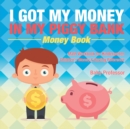 Image for I Got My Money In My Piggy Bank - Money Book - Math Workbook for Kindergarten Children&#39;s Money &amp; Saving Reference