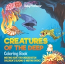 Image for Creatures of the Deep Coloring Book - Writing Book for Kindergarten Children&#39;s Reading &amp; Writing Books