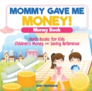 Image for Mommy Gave Me Money! Money Book - Math Books for Kids Children&#39;s Money and Saving Reference