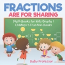 Image for Fractions are for Sharing - Math Books for Kids Grade 1 Children&#39;s Fraction Books