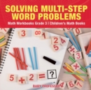 Image for Solving Multi-Step Word Problems - Math Workbooks Grade 3 Children&#39;s Math Books